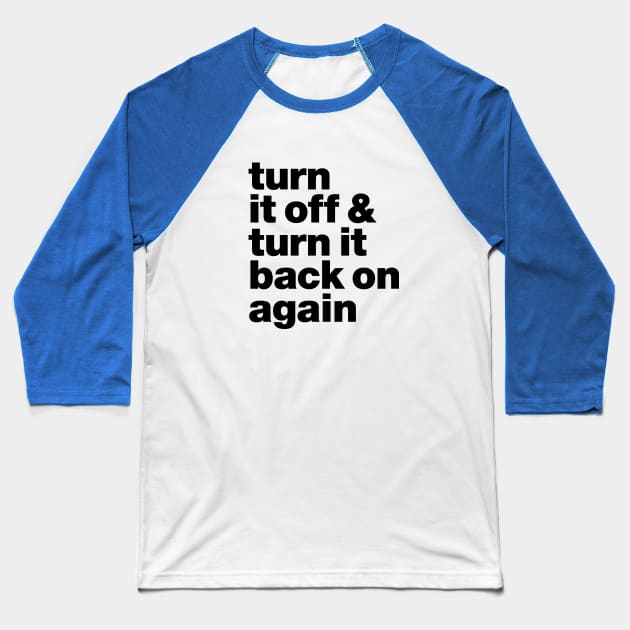 Turn it off & back on again Baseball T-Shirt by Eat_Shirt